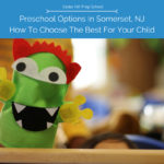 Cedar Hill Prep preschool options in Somerset NJ and how to choose the best for your child